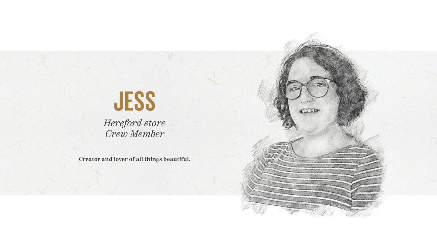 Jess – Hereford Store Crew Member. Creator and lover of all things beautiful.