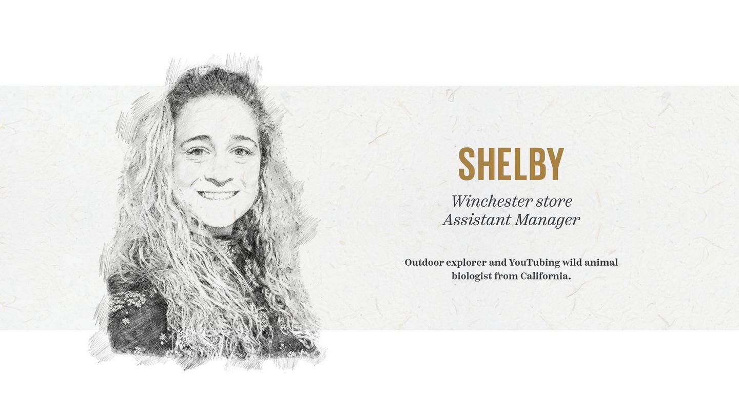 Shelby – Winchester store Assistant Manager.Outdoor explorer and YouTubing wild animal biologist from California