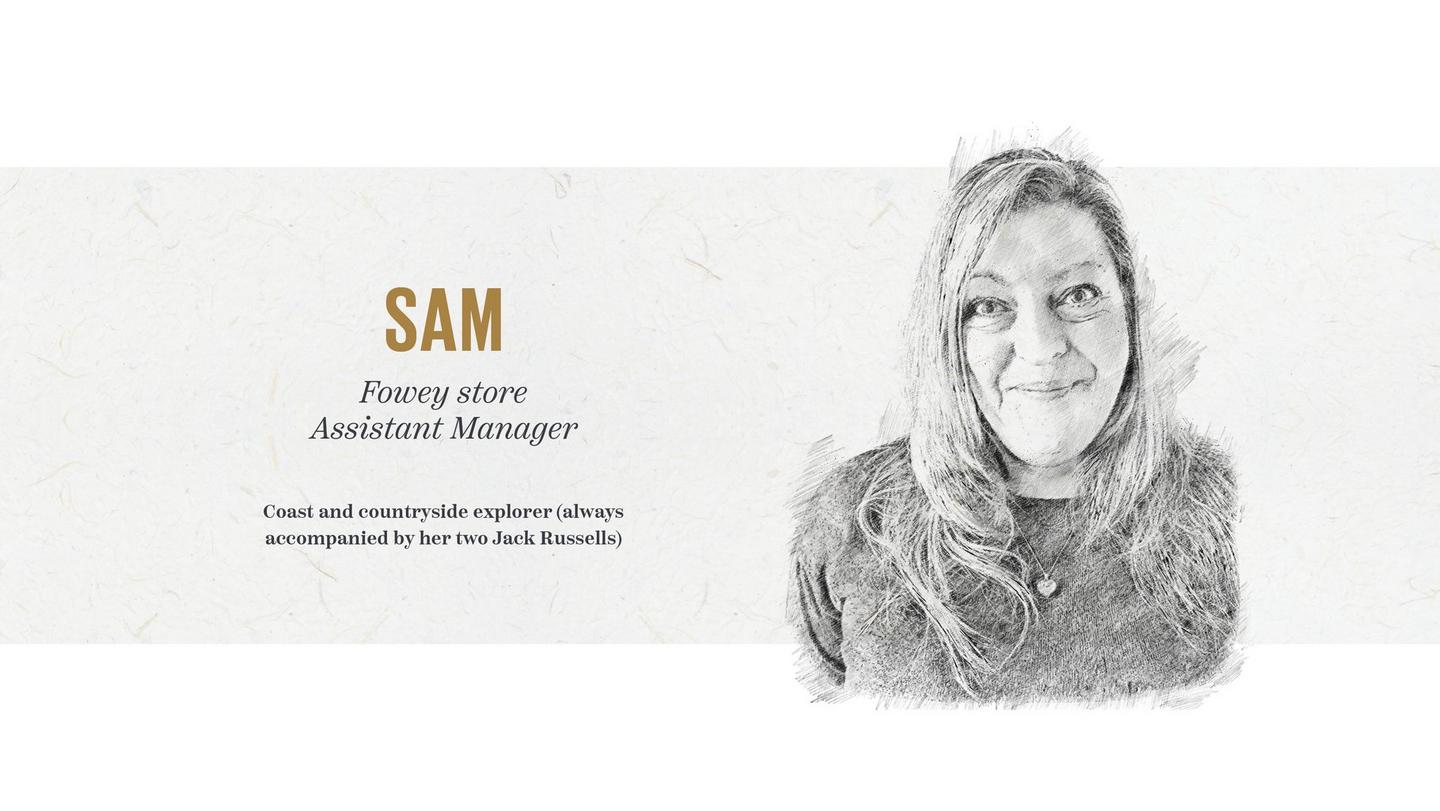 Sam – Fowey store Assistant Manager. Coast and countryside explorer (always accompanied by her two Jack Russells)