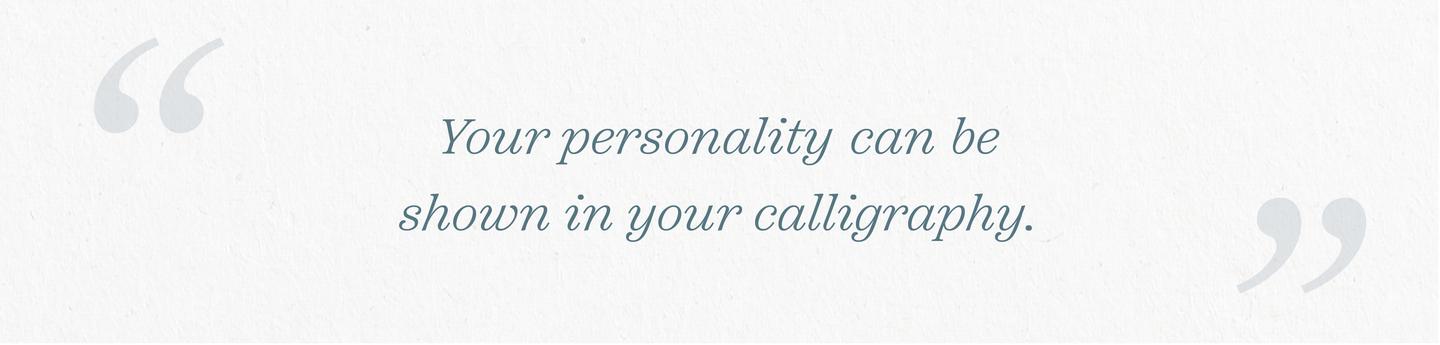 “Your personality can be shown in your calligraphy.”