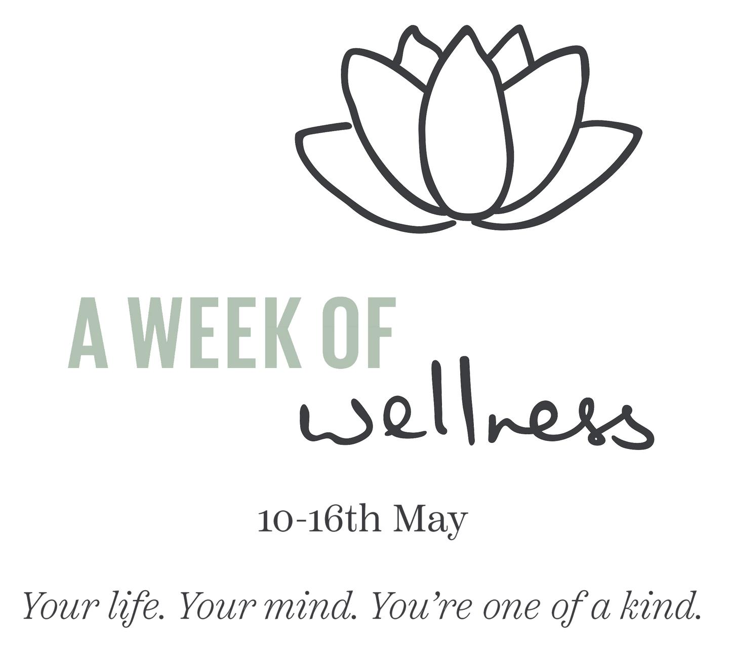 A week of wellness 10-16th May. Your life. Your mind. You're one of a kind.