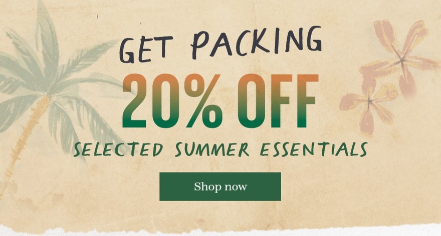 Get packing - 20% off selected summer essentials. Shop now.