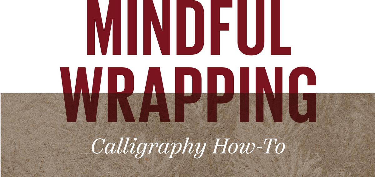 Mindful wrapping calligraphy how-to.