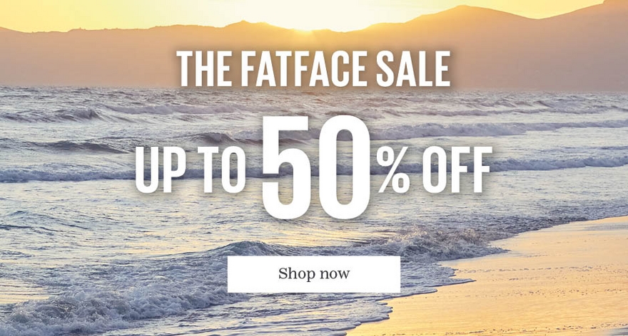 The FatFace Sale. Up to 50% off. Shop now.