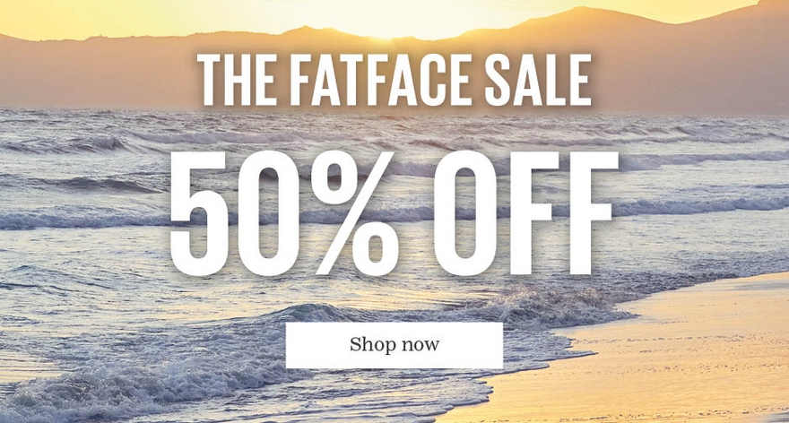 The FatFace Sale. 50% off. Shop now.