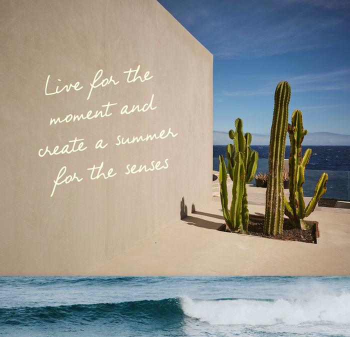Live for the moment and create a summer for the senses.
