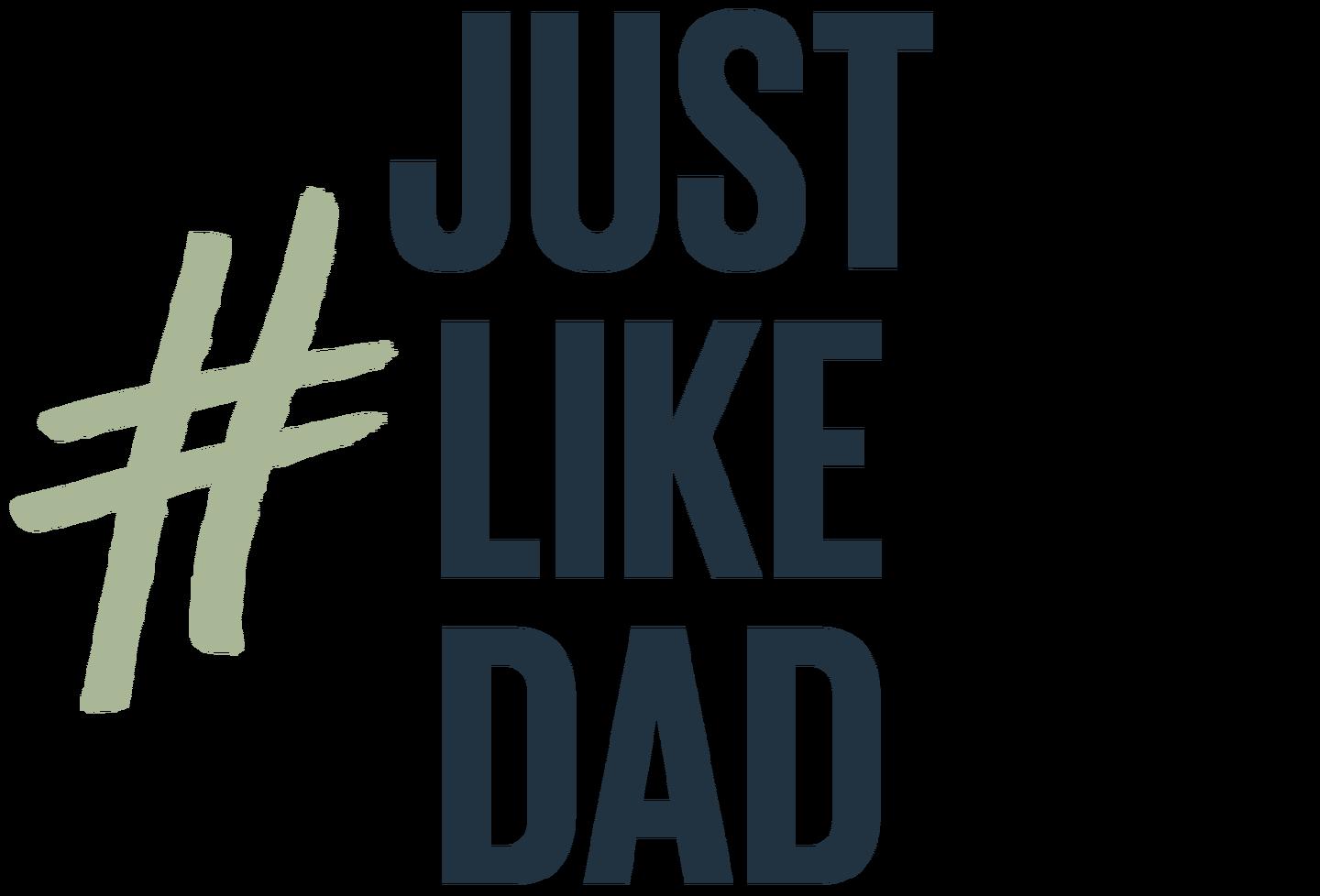 # Just Like Dad.